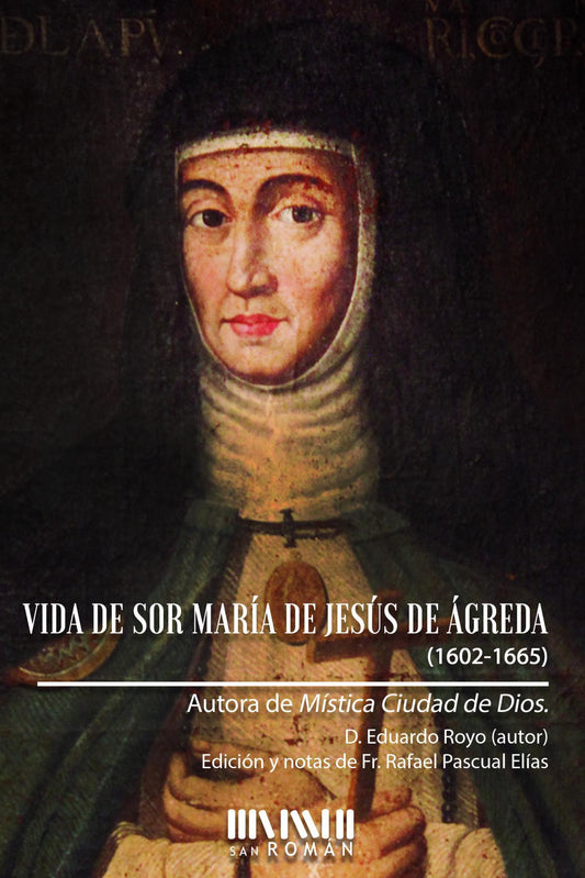 Vida de Sor María de Jesús de Ágreda (1602-1665). Autora de la Mística Ciudad de Dios