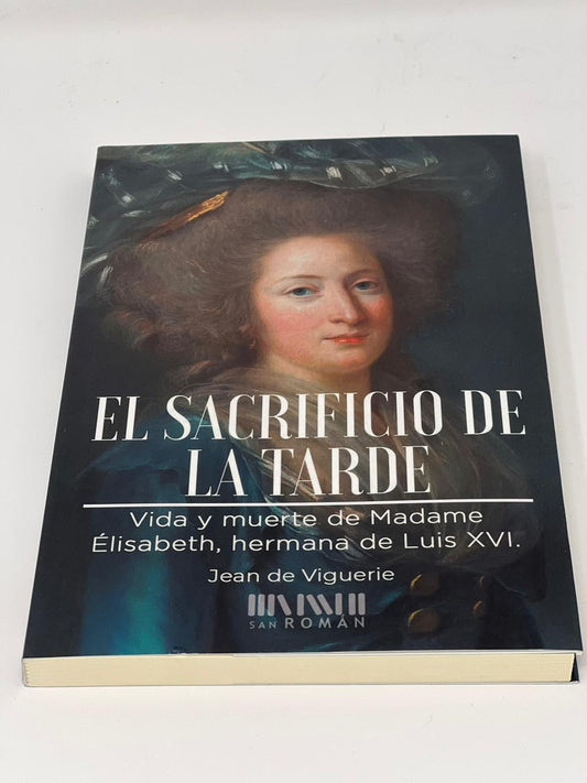 El sacrificio de la tarde. Vida y muerte de Madame Élisabeth, hermana de Luis XVI